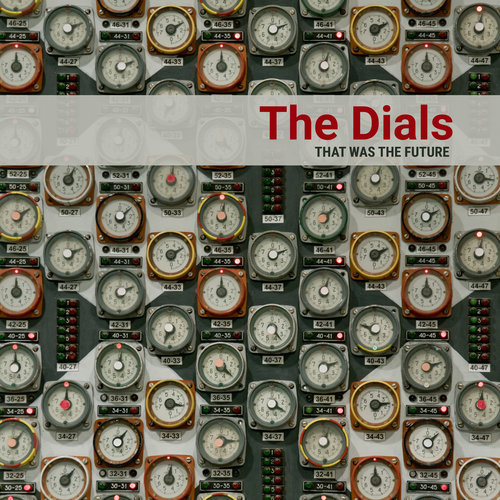 the dials - that was the future - album cover.jpg